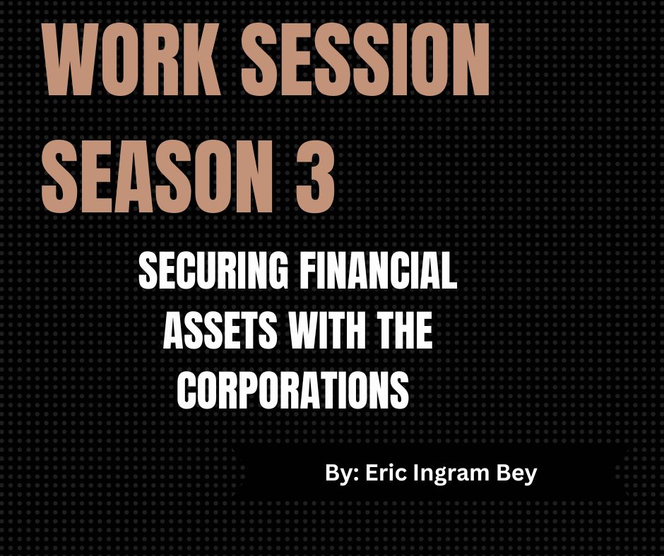 Work Session Season 3 Recording and Template-Securing Financial Assets with the Corporations 1/3/24 (Materials will be emailed within 72 hours)