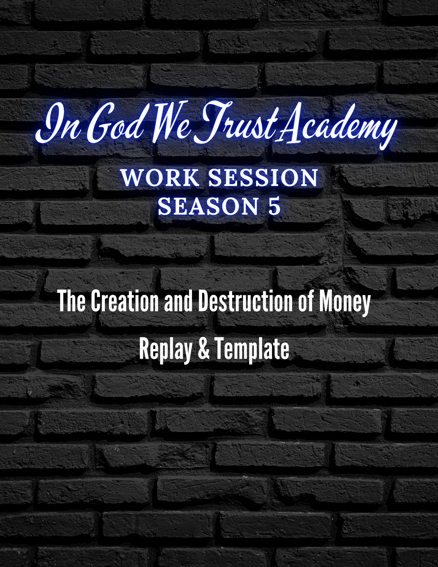 Work Session Season 5The Creation and Destruction of Money Replay and Template 1/15/25 (Materials will be emailed within 72 hours)