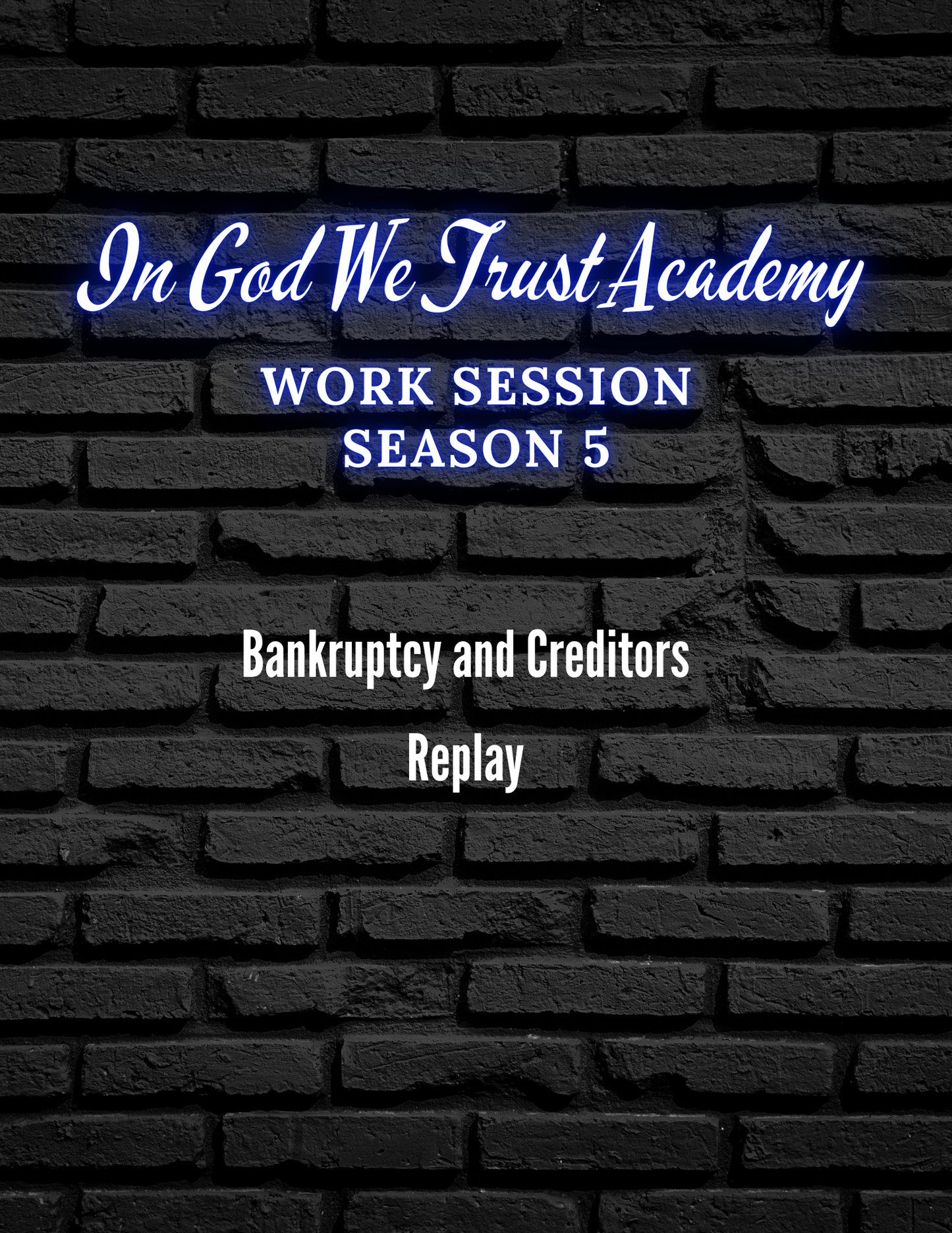 Work Session Season 5 Bankruptcy and Creditors Replay 1/1/25 (Materials will be emailed within 72 hours)