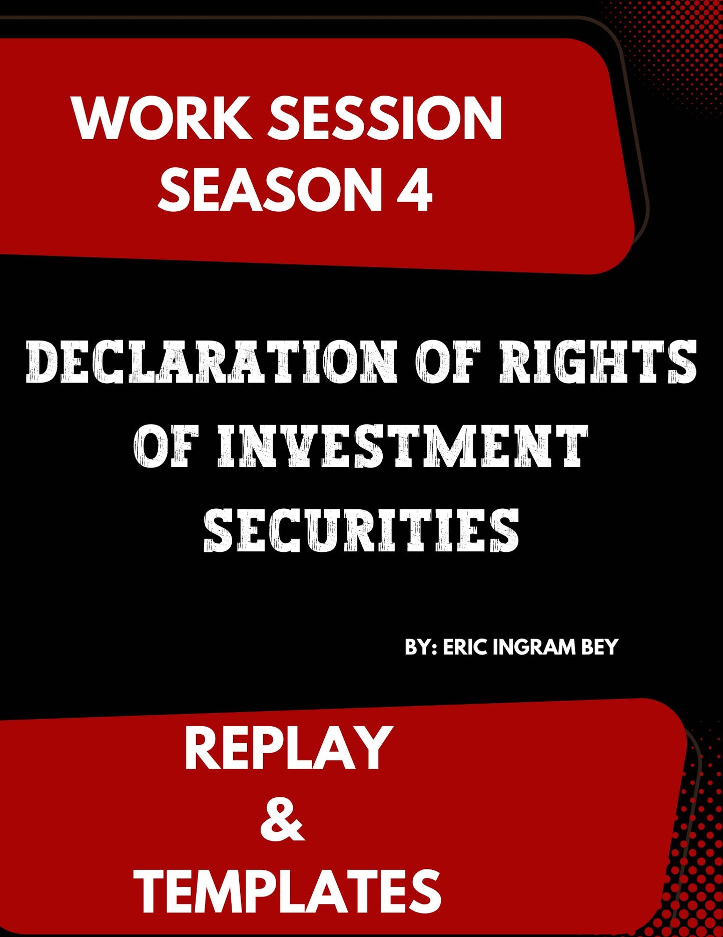 Work Session Season 4 Recording and Templates Declaration of Rights of Investment Securities 6/17/24 (Materials will be emailed within 72 hours)