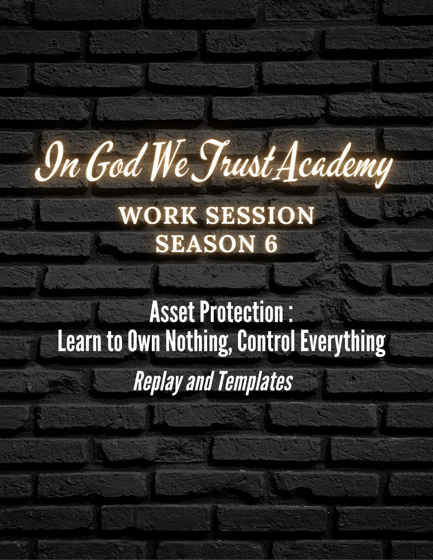 Work Session Season 6 Asset Protection 5/21/25 (Materials will be emailed within 72 hours)