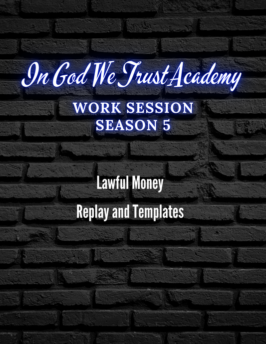 Work Session Season 5 Lawful Money Replay and Template 2/26/25 (Materials will be emailed within 72 hours)