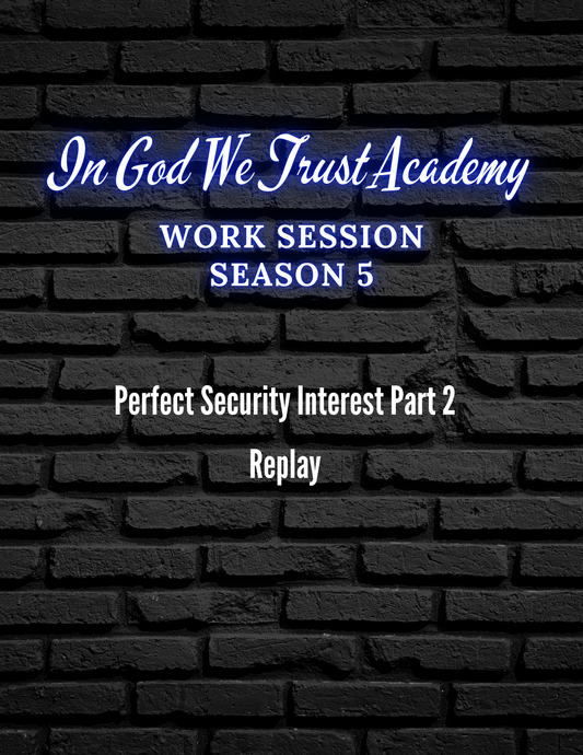 Work Session Season 5 Perfect Security Interest Part 2 12/23/24 Replay and Templates (Materials will be emailed within 72 hours)