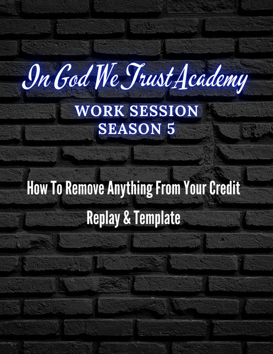 Work Session Season 5 How to Remove Anything From Your Credit Replay and Template 1/6/25 (Materials will be emailed within 72 hours)