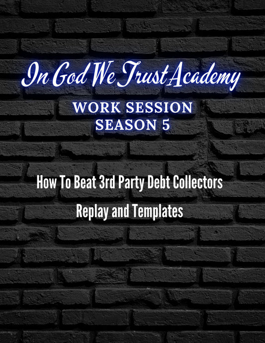 Work Session Season 5 How To Beat 3rd Party Debt Collectors Replay and Template 2/19/25 (Materials will be emailed within 72 hours)