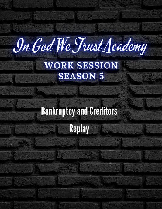 Work Session Season 5 Bankruptcy and Creditors Replay 1/1/25 (Materials will be emailed within 72 hours)
