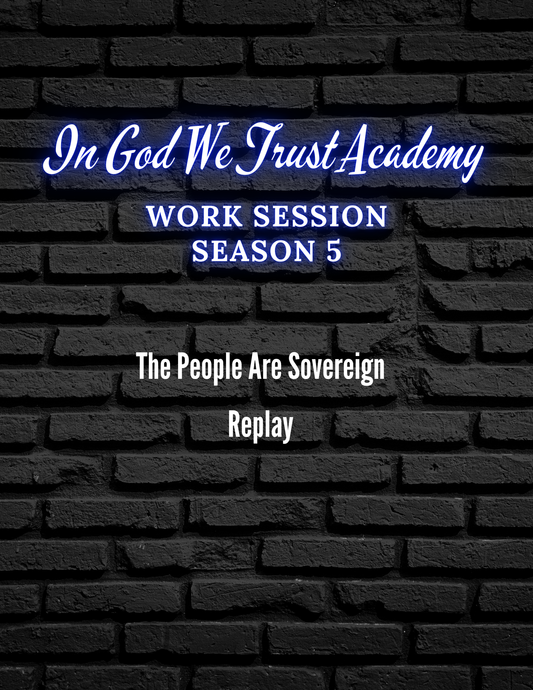 Work Session Season 5 The People Are Sovereign 12/18/24 Replay and Templates (Materials will be emailed within 72 hours)
