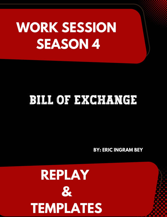 Work Session Season 4 Recording and Template Bill of Exchange 8/14/24 (Materials will be emailed within 72 hours)