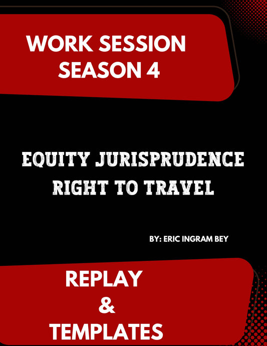 Work Session Season 4 Equity Jurisprudence-Right to Travel Recording & Templates 8/28/24 (Materials will be emailed within 72 hours)