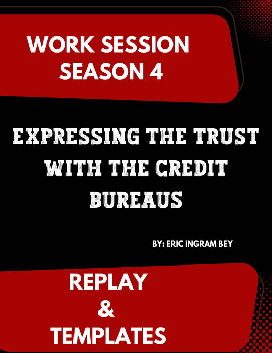 Work Session Season 4 Recording and Templates Expressing the Trust With the Credit Bureaus 6/12/24 (Materials will be emailed within 72 hours)