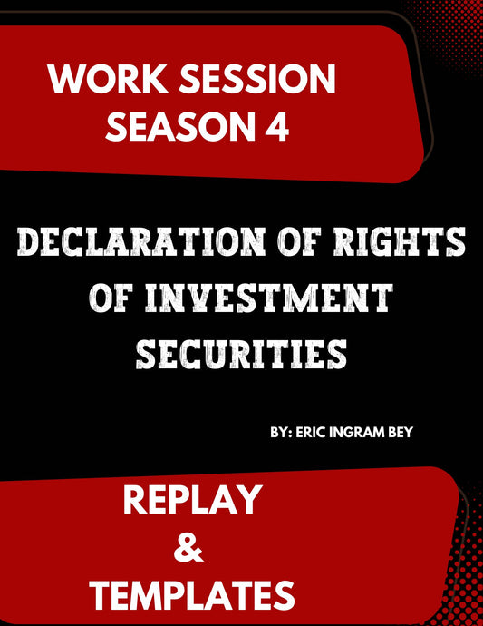 Work Session Season 4 Recording and Templates Declaration of Rights of Investment Securities 6/17/24 (Materials will be emailed within 72 hours)