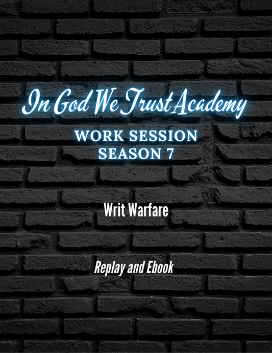 Work Session Season 7 Writ Warfare Replay and Ebook 8/25/25 (Materials will be emailed within 72 hours)