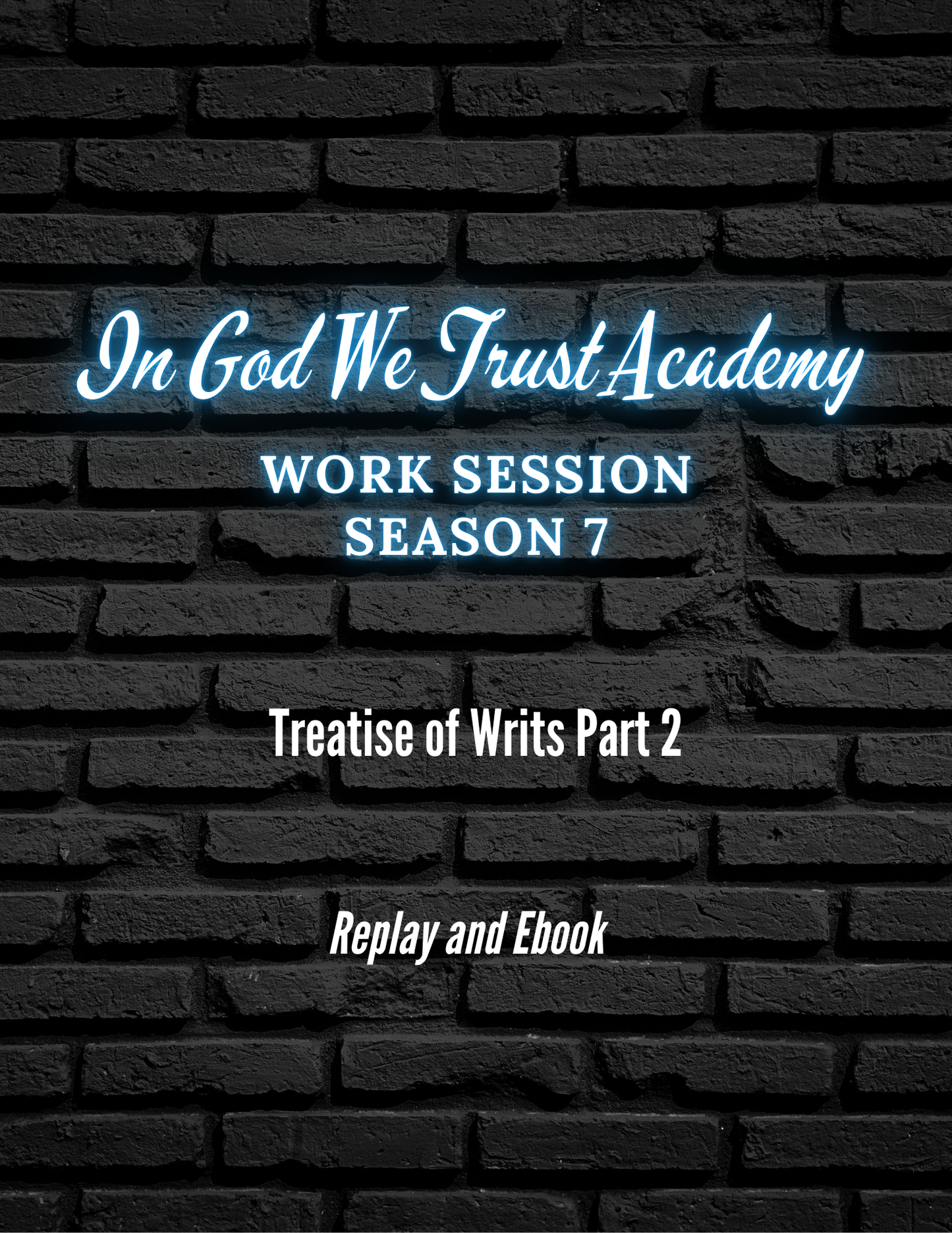 Work Session Season 7 Treatise of Writs Part 2  Replay and Ebook 8/20/25 (Materials will be emailed within 72 hours)