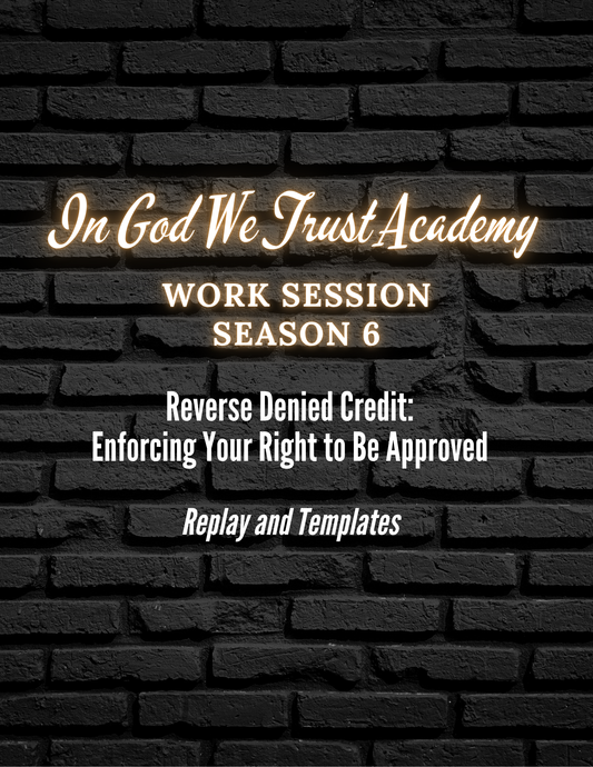 Work Session Season 6 Reverse Denied Credit Replay and Templates 5/7/25 (Materials will be emailed within 72 hours)