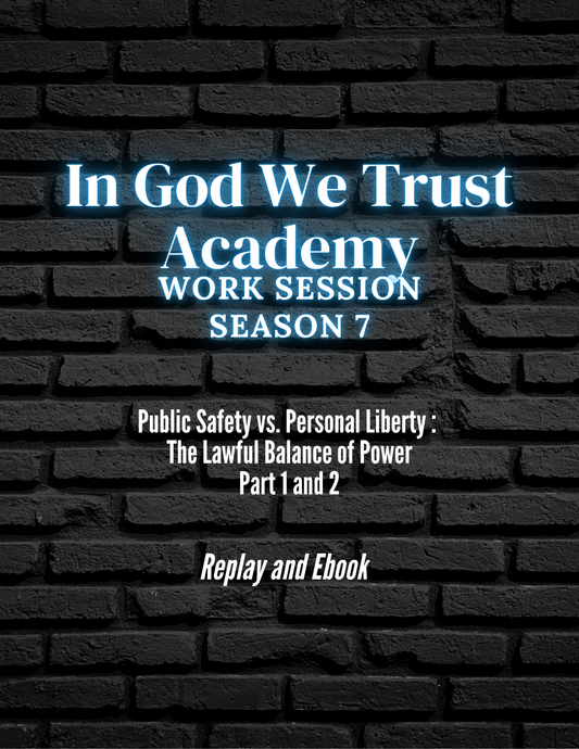 Work Session Season 7 Public Safety vs Personal Liberty Part 1 and Part 2 Replay and Ebook 10/13/25 (Materials will be emailed within 72 hours)